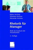 Alexander Kirchner, Baldu Kirchner, Baldur Kirchner, Sebastian Kirchner - Rhetorik für Manager