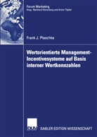 Frank J Plaschke, Frank J. Plaschke - Wertorientierte Management-Incentivesysteme auf Basis interner Wertkennzahlen