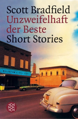Scott Bradfield - Unzweifelhaft der Beste - Short Stories