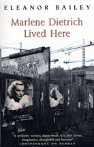 Eleanor Bailey - Marlene Dietrich lived here