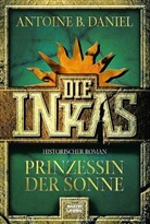 Antoine B. Daniel - Die Inkas - Bd. 1: Die Inkas, Prinzessin der Sonne