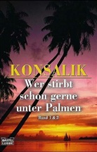 Heinz G. Konsalik - Wer stirbt schon gerne unter Palmen