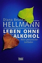 Diana B Hellmann, Diana B. Hellmann, Diana Beate Hellmann - Leben ohne Alkohol