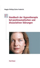 Frederick Claire, Frederick, Claire Frederick, Phillip, Maggi Phillips, Maggie Phillips... - Handbuch der Hypnotherapie bei posttraumatischen und dissoziativen Störungen