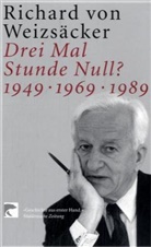 Richard von Weizsäcker - Drei Mal Stunde Null? 1949, 1969, 1989