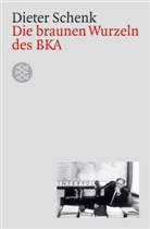 Dieter Schenk, Dieter (Dr.) Schenk - Die braunen Wurzeln des BKA