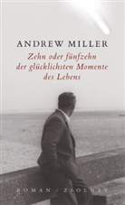 Andrew Miller - Zehn oder fünfzehn der glücklichsten Momente des Lebens