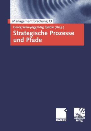 Georg Schreyögg, Geor Schreyögg, Georg Schreyögg, Sydow, Sydow, … - Strategische Prozesse und Pfade