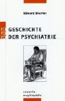 Edward Shorter - Geschichte der Psychiatrie