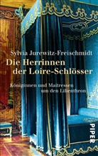 Jurewitz-Freischmidt, Sylvia Jurewitz-Freischmidt - Die Herrinnen der Loire-Schlösser