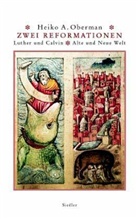 Heiko A. Oberman, Heiko Augustinus Oberman - Zwei Reformationen