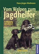 Hans J Markmann, Hans-J Markmann, Hans-Jürgen Markmann - Vom Welpen zum Jagdhelfer