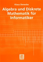 Klaus Denecke - Algebra und Diskrete Mathematik für Informatiker