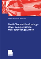 Ka Fischer, Kai Fischer, Andre Neumann, André Neumann - Multi-Channel-Fundraising - clever kommunizieren, mehr Spender gewinnen