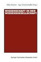 Böschen, Stefa Böschen, Stefan Böschen, Schulz-Schaeffer, Schulz-Schaeffer, Ingo Schulz-Schaeffer - Wissenschaft in der Wissensgesellschaft