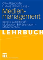 Otto Altendorfer, Ott Altendorfer, Otto Altendorfer, Hilmer, Hilmer, Ludwig Hilmer - Medienmanagement - 4: Gesellschaft - Moderation & Präsentation - Medientechnik