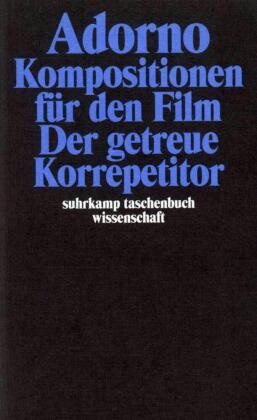 Theodor W. Adorno, Theodor Wiesengrund Adorno - Kompositionen für den Film. Der getreue Korrepetitor