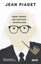 Jean Piaget, Reinhar Fatke, Reinhard Fatke, Hainer Kober - Meine Theorie der geistigen Entwicklung