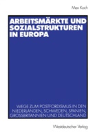 Max Koch - Arbeitsmärkte und Sozialstrukturen in Europa