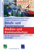 Margareth Hamm, Margaretha Hamm, Dorothe Köhler, Dorothee Köhler, Hergen Riedel, Hergen u Riedel... - Berufs- und Karriereplaner Medien und Kommunikation 2003/2004