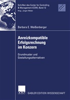 Barbara E Weissenberger, Barbara E. Weißenberger - Anreizkompatible Erfolgsrechnung im Konzern