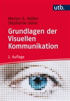 Stephanie Geise, Stephanie (PD Geise, Marion Müller, Marion G Müller, Marion G (Pro Müller, Marion G (Prof. Dr. Müller... - Grundlagen der visuellen Kommunikation