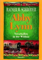 Rainer M. Schröder, Rainer Maria Schröder, Alexander Schütz - Abby Lynn - Verschollen in der Wildnis