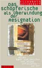 Elisabeth Wellendorf - Das Schöpferische als Überwindung der Resignation
