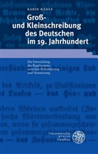 Karin Rädle - Groß- und Kleinschreibung des Deutschen im 19. Jahrhundert