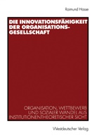 Raimund Hasse - Die Innovationsfähigkeit der Organisationsgesellschaft