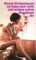 Binnie Kirshenbaum - Ich liebe dich nicht und andere wahre Abenteuer