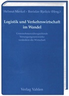 Helmut Merkel, Bjelicic, Borislav Bjelicic, Helmut Merkel - Logistik und Verkehrswirtschaft im Wandel. Unternehmensübergreifende Versorgungsnetzwerke verändern die Wirtschaft