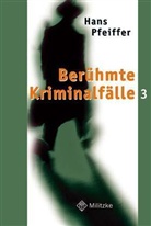 Hans Pfeiffer - Berühmte Kriminalfälle - Bd. 3: Berühmte Kriminalfälle. Bd.3