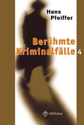 Hans Pfeiffer - Berühmte Kriminalfälle - Bd. 4: Berühmte Kriminalfälle. Bd.4