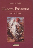 Gernot L Geise, Gernot L. Geise, Anke Rosenmüller - Unsere Existenz: Nur ein Traum?