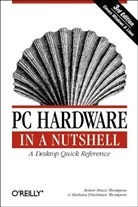 Thompson, Barbara Fritchman Thompson, Robert Thompson, Robert Br. Thompson, Robert Bruce Thompson, Thompson Robert Bruce - THOMPSON : Pc Hardware in a Nutshell