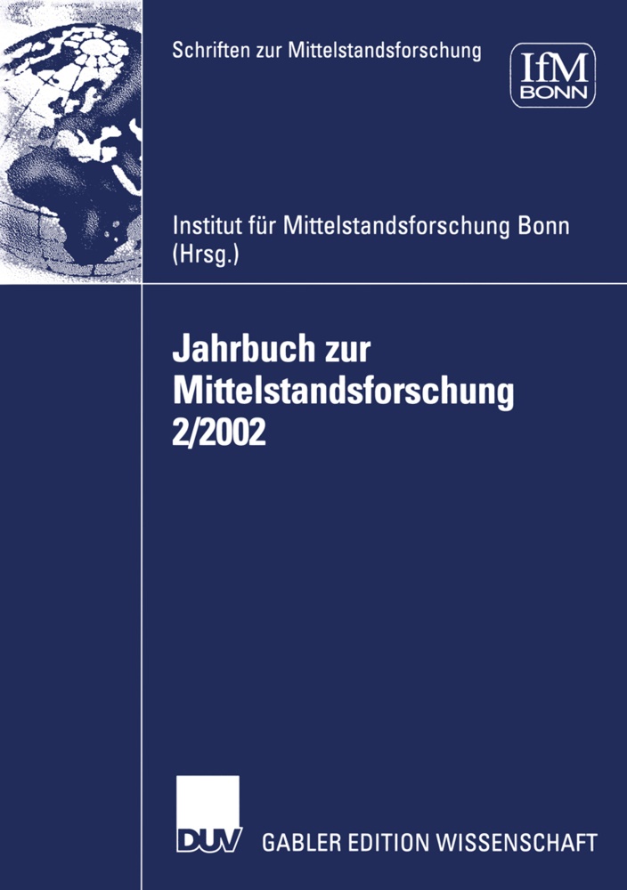 Institu für Mittelstandsforschung Bonn I, Institut für Mittelstandsforschung Bonn I, Institut für Mittelstandsforschung Bonn IFM - Jahrbuch zur Mittelstandsforschung: Jahrbuch zur Mittelstandsforschung 2/2002 - Herausgegeben von IFM, Institut für Mittelstandsforschung Bonn