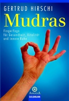 Gertrud Hirschi - Mudras, FingerYoga für Gesundheit, Vitalität und innere Ruhe