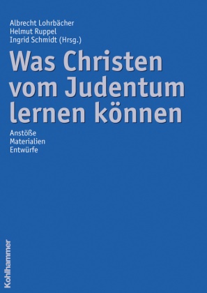 Albrecht Lohrbächer, Helmu Ruppel, Helmut Ruppel, Ingrid Schmidt - Was Christen vom Judentum lernen können Anstöße, Materialien, Entwürfe
