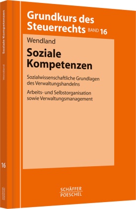 Dietrich Wendland - Soziale Kompetenzen - Sozialwissenschaftliche Grundlagen des Verwaltungshandelns. Arbeits- und Selbstorganisation sowie Verwaltungsmanagement