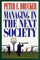 Peter F. Drucker - Managing in the Next Society