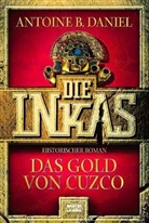 Antoine B. Daniel - Die Inkas - Bd. 2: Die Inkas, Das Gold von Cuzco