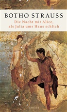 Botho Strauß - Die Nacht mit Alice, als Julia ums Haus schlich