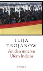 Ilija Trojanow - An den inneren Ufern Indiens