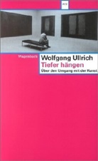 Wolfgang Ullrich - Tiefer hängen
