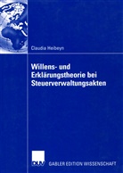 Claudia Heibeyn - Willens- und Erklärungstheorie bei Steuerverwaltungsakten