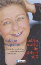 Sabine Asgodom - Leben macht die Arbeit süß