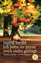 Ingrid Strobl, Ingrid (Dr.) Strobl - Ich hätte sie gerne noch vieles gefragt