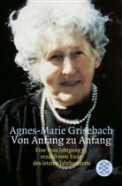 Agnes-M Grisebach, Agnes-Marie Grisebach - Von Anfang zu Anfang