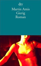 Martin Amis - Gierig